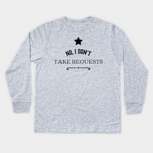 No I Don't Take Requests Musician Logo Kids Long Sleeve T-Shirt